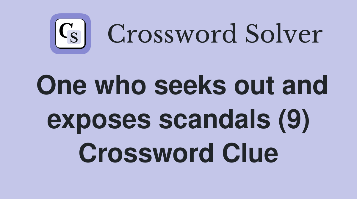 One who seeks out and exposes scandals (9) Crossword Clue