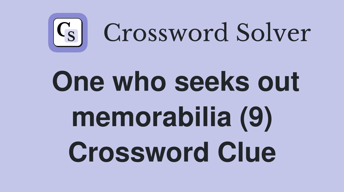 One who seeks out memorabilia (9) Crossword Clue