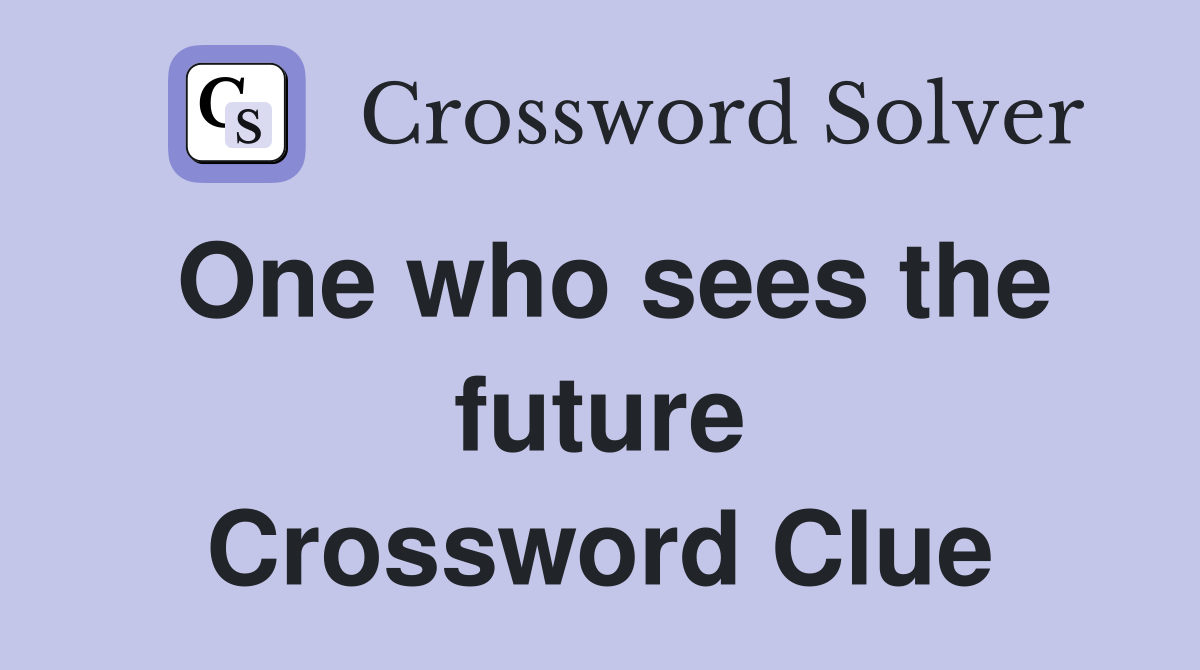 One who sees the future Crossword Clue