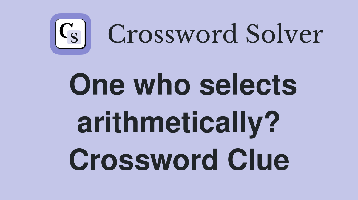One who selects arithmetically? Crossword Clue