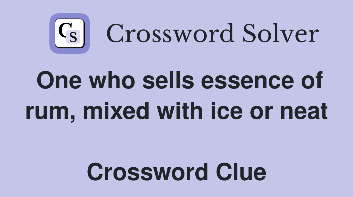 One who sells essence of rum, mixed with ice or neat  Crossword Clue