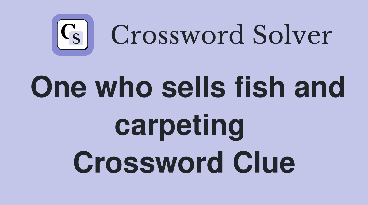 One who sells fish and carpeting  Crossword Clue