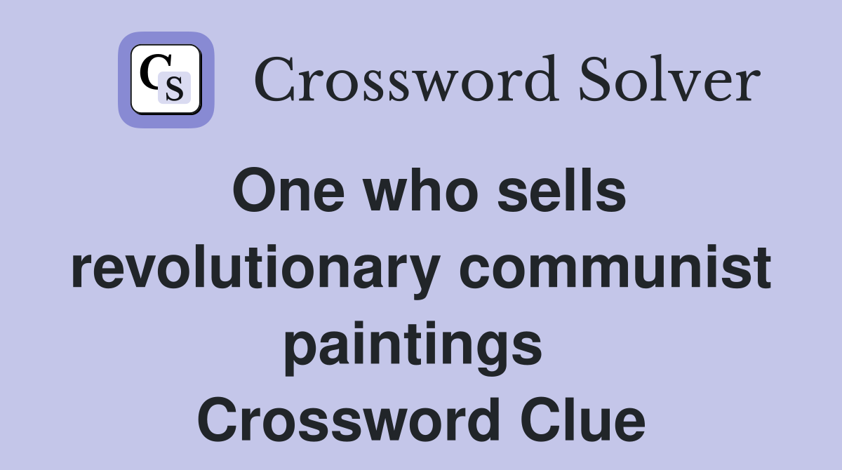 One who sells revolutionary communist paintings  Crossword Clue