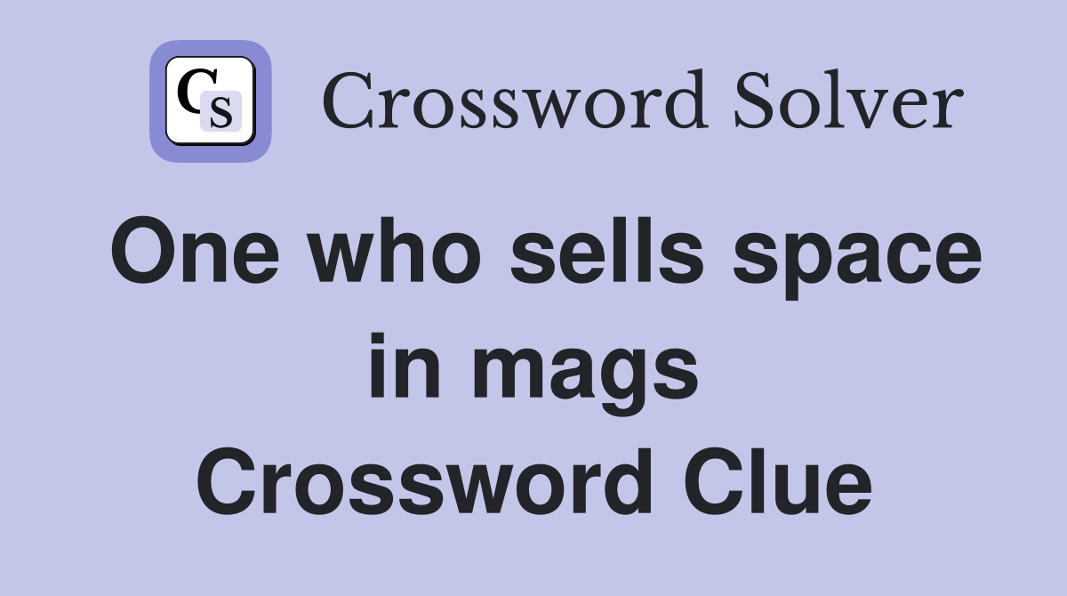 One who sells space in mags Crossword Clue