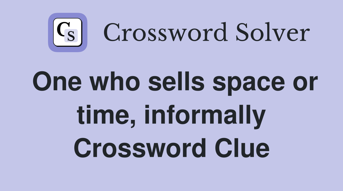 One who sells space or time, informally Crossword Clue