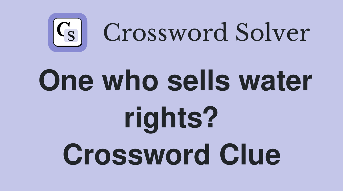 One who sells water rights? Crossword Clue