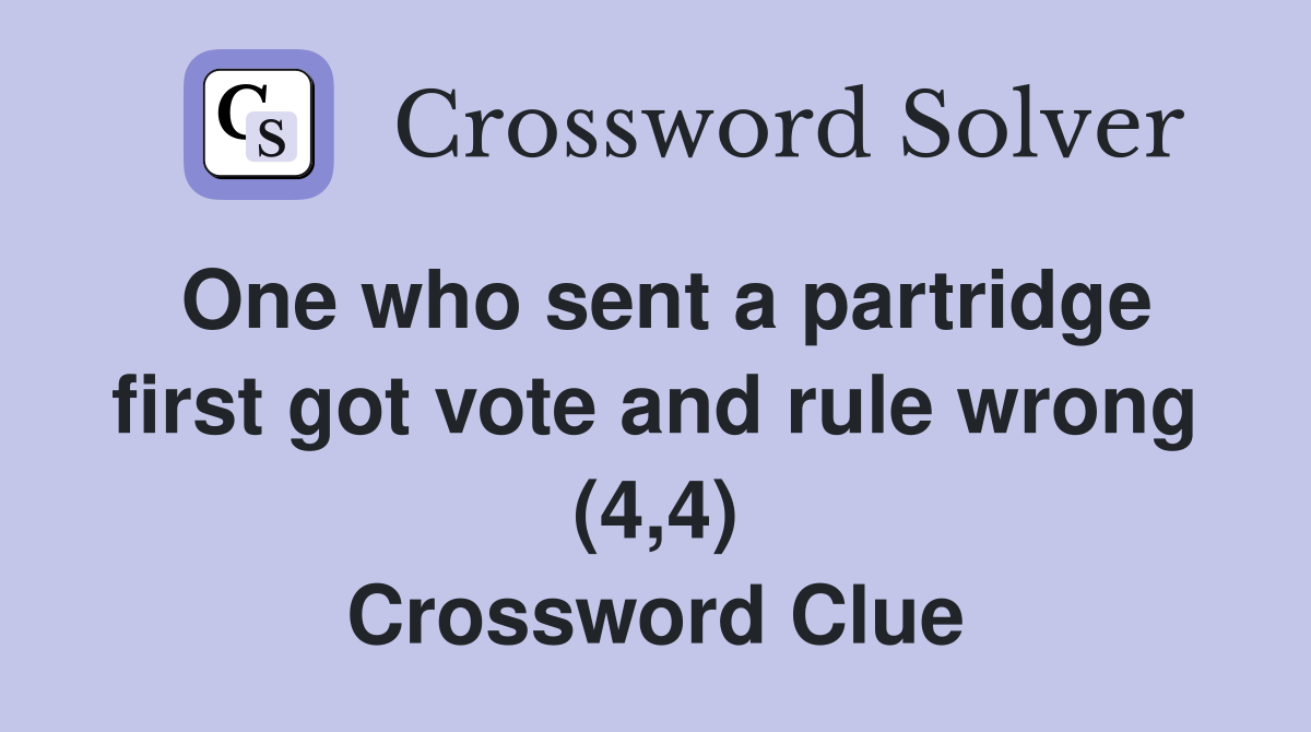 One who sent a partridge first got vote and rule wrong (4,4) Crossword Clue