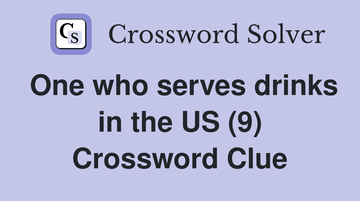 One who serves drinks in the US (9) Crossword Clue