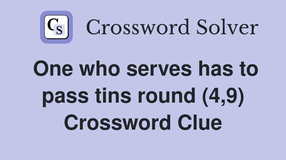 One who serves has to pass tins round (4,9) Crossword Clue