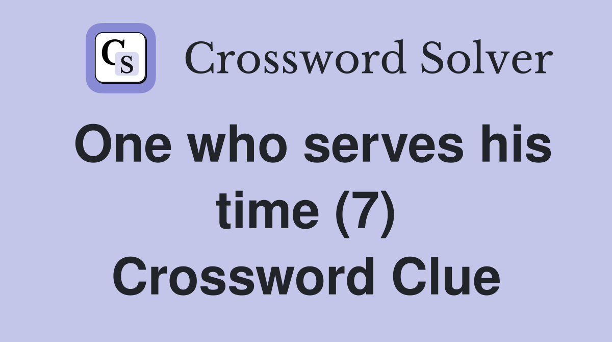 One who serves his time (7) Crossword Clue