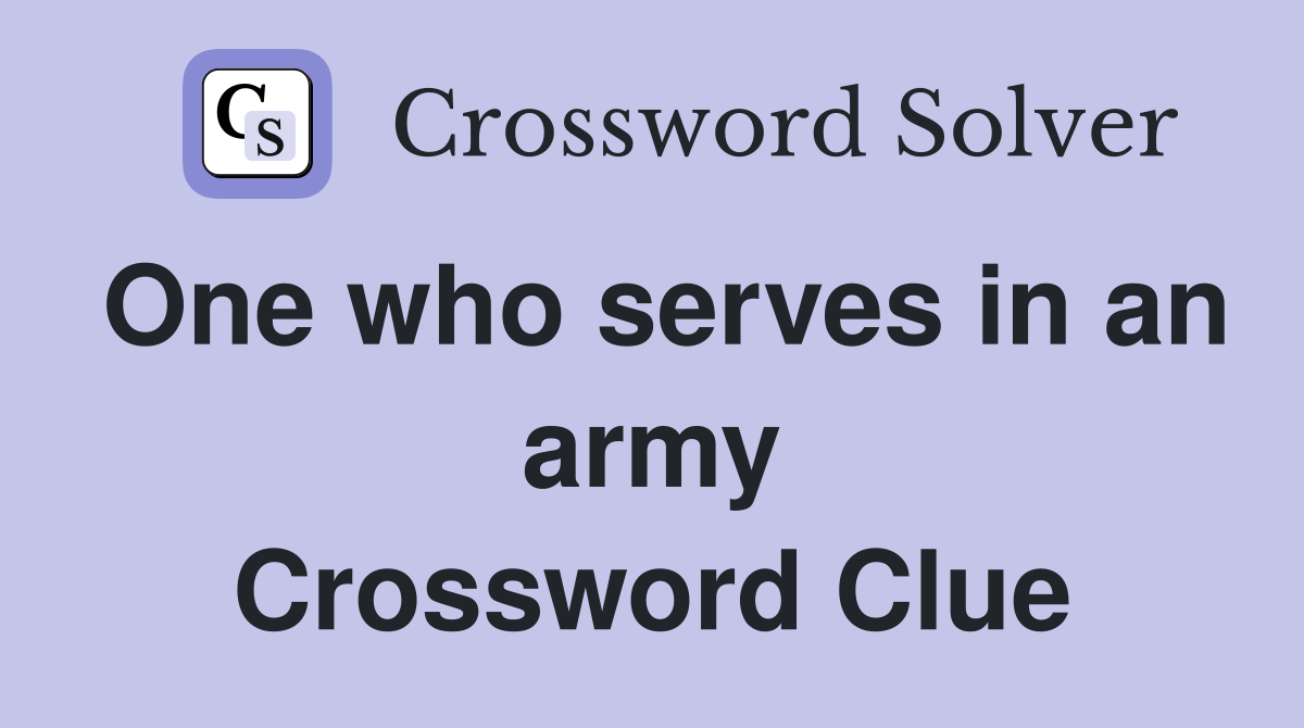 One who serves in an army Crossword Clue