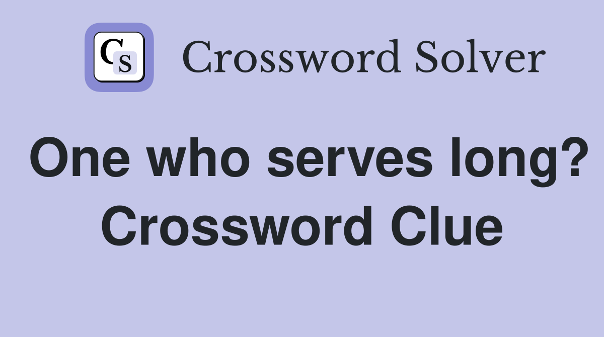 One who serves long? Crossword Clue