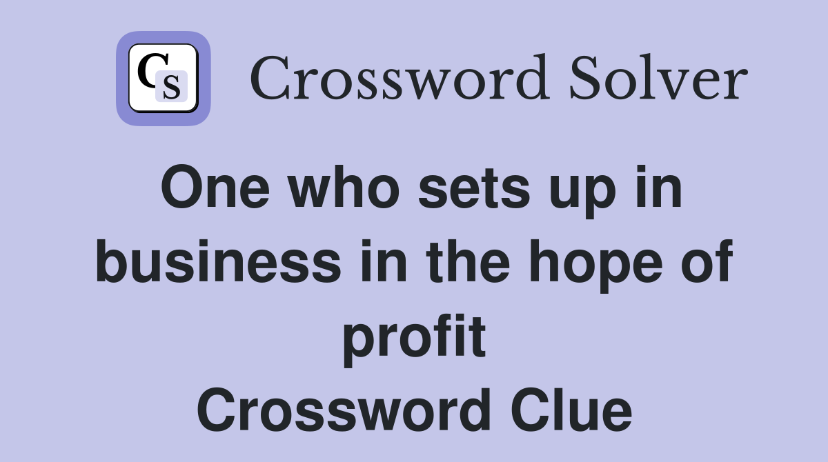 One who sets up in business in the hope of profit Crossword Clue