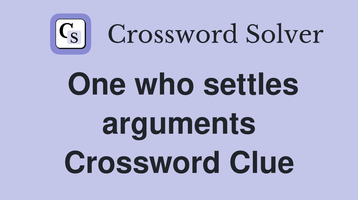 One who settles arguments Crossword Clue