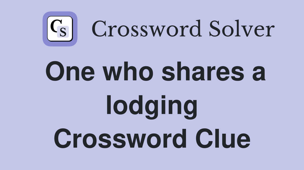 One who shares a lodging Crossword Clue