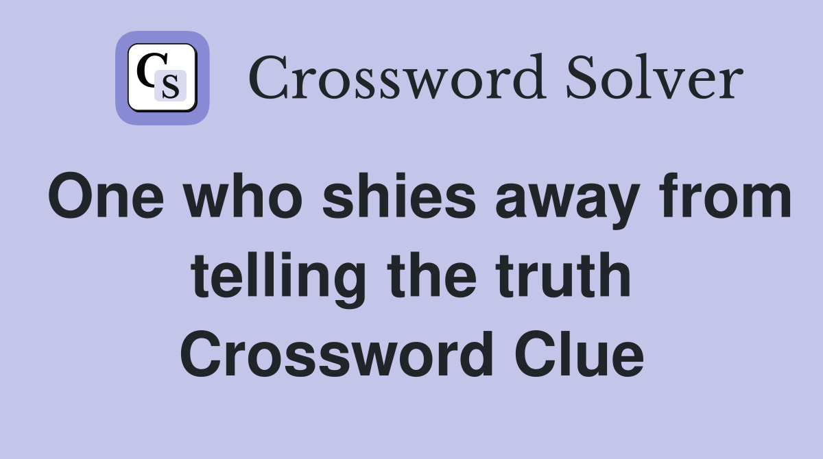 One who shies away from telling the truth Crossword Clue