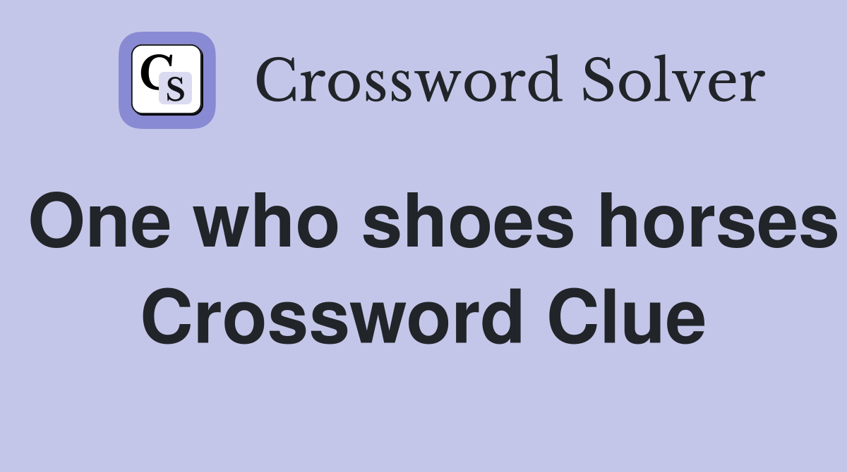 One who shoes horses Crossword Clue