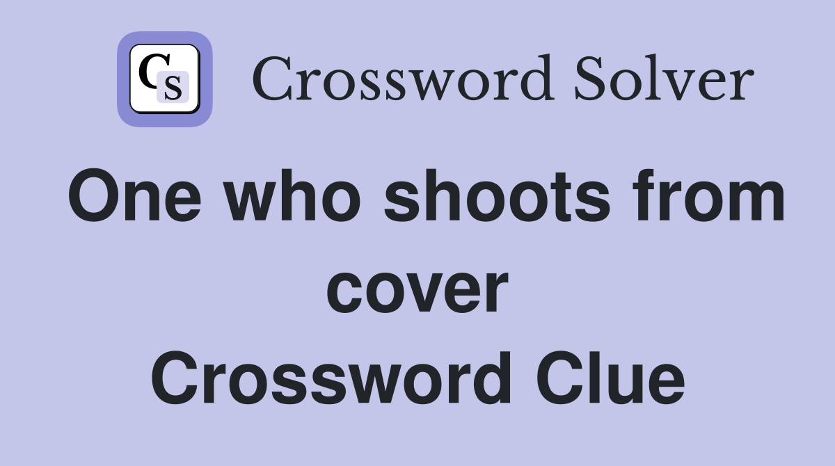 One who shoots from cover Crossword Clue