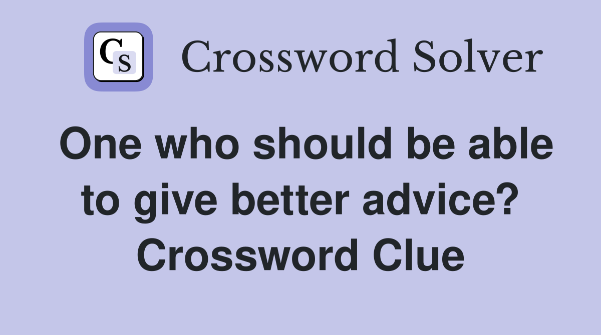 One who should be able to give better advice? Crossword Clue