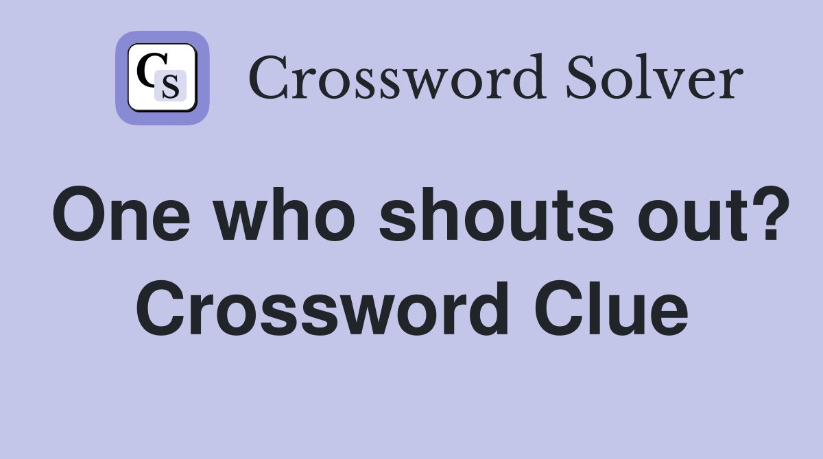 One who shouts out? Crossword Clue