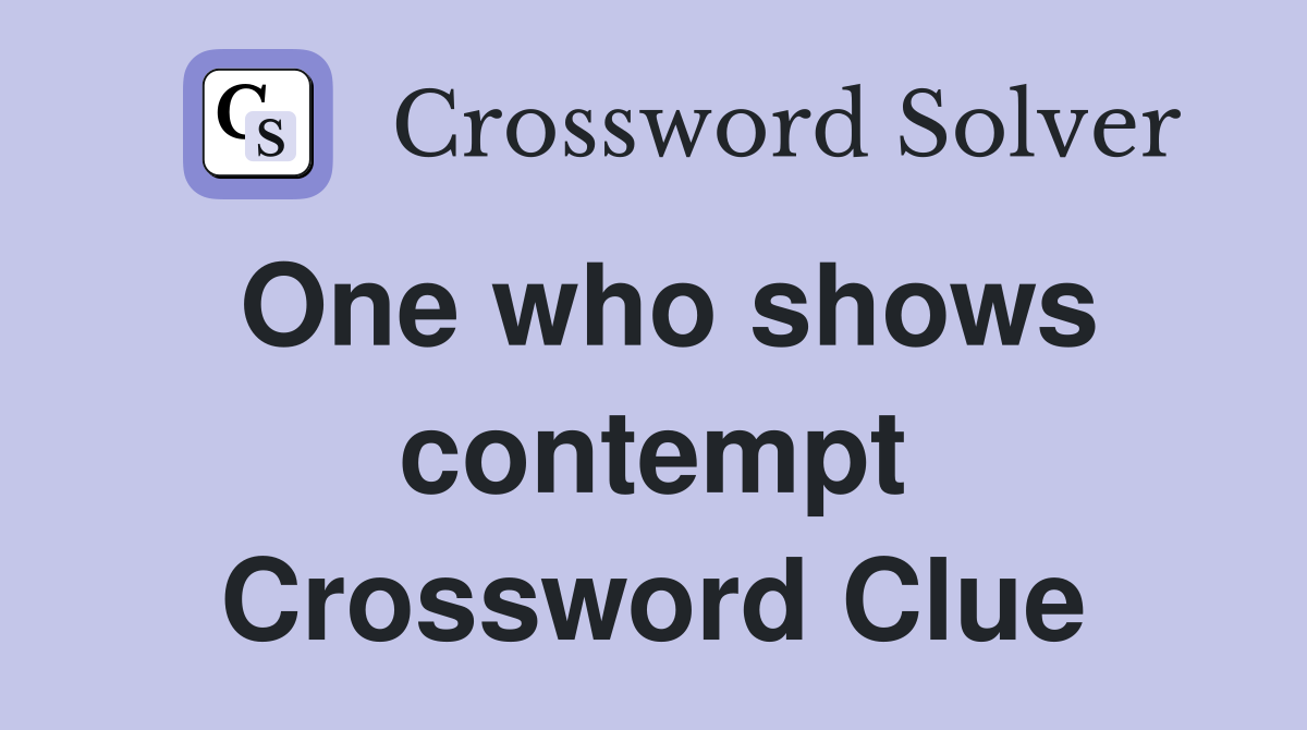 One who shows contempt Crossword Clue