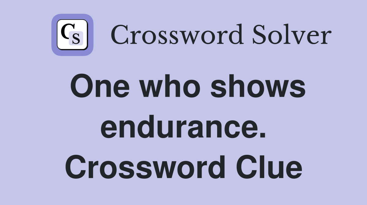 One who shows endurance. Crossword Clue