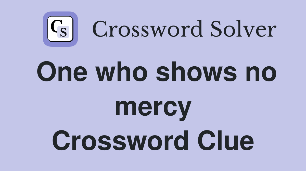 One who shows no mercy Crossword Clue