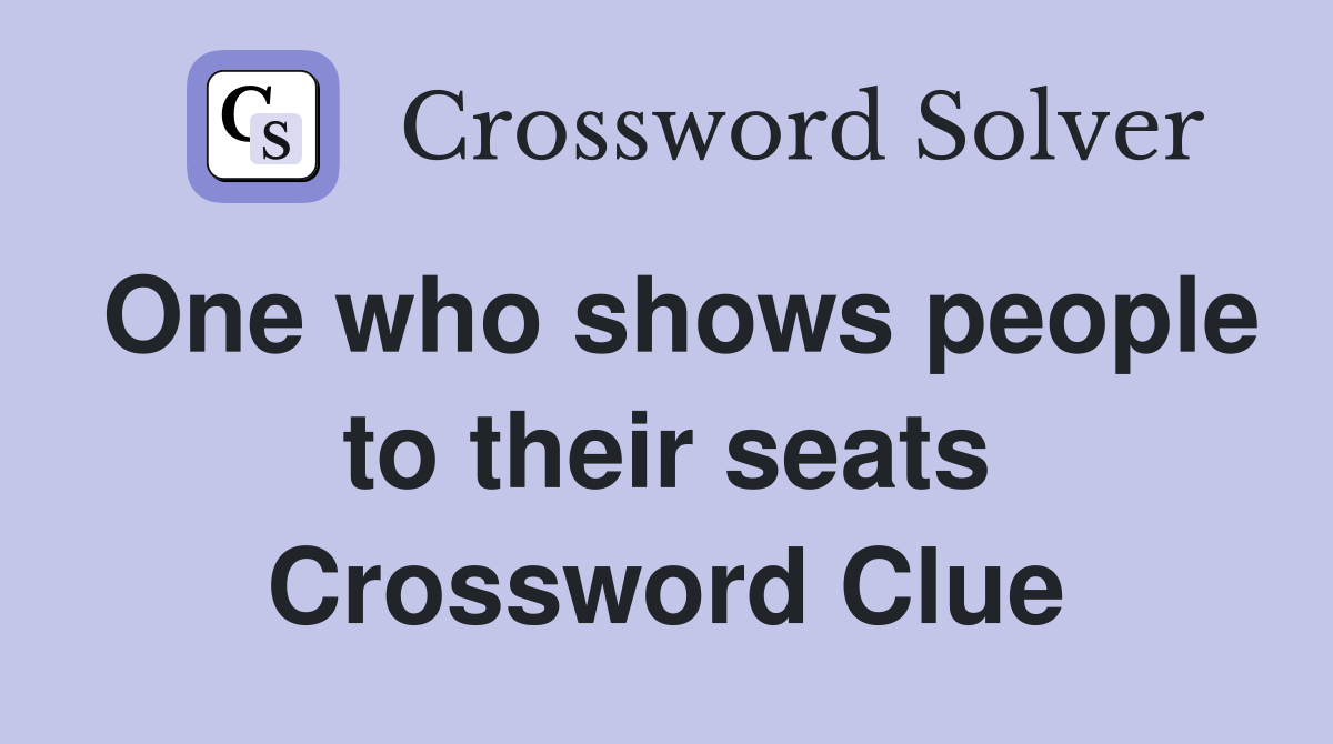 One who shows people to their seats Crossword Clue