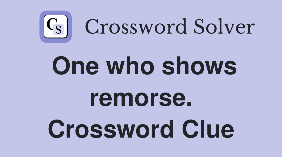 One who shows remorse. Crossword Clue