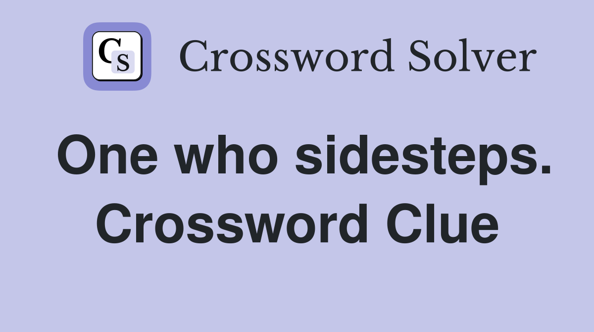 One who sidesteps. Crossword Clue