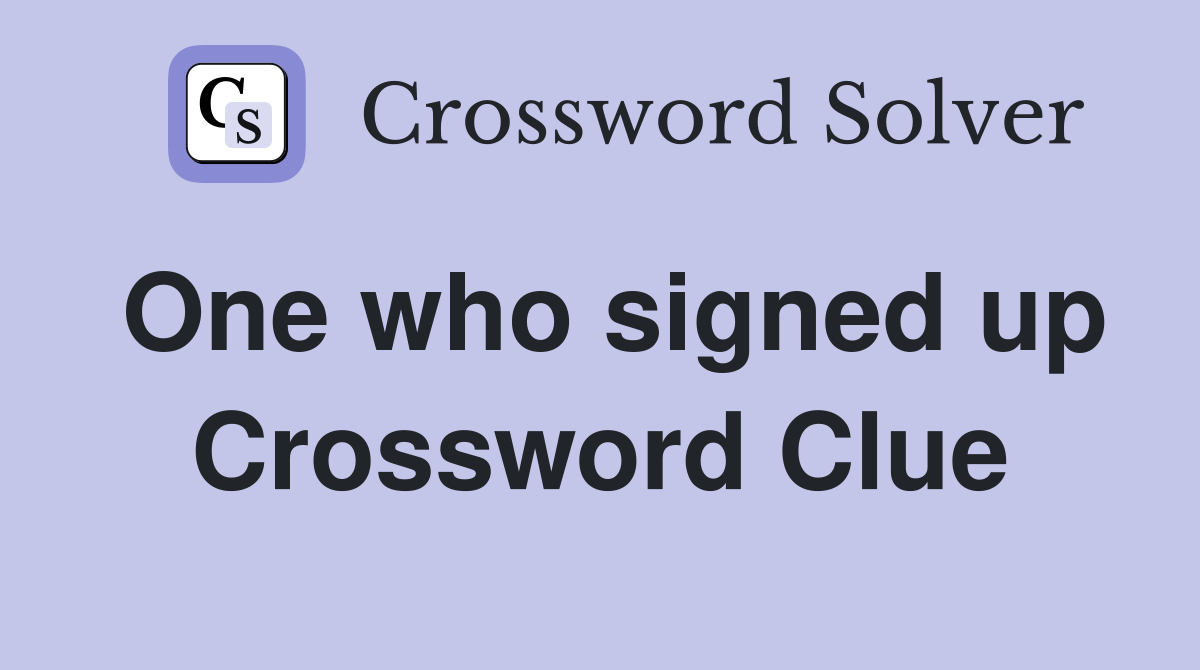 One who signed up Crossword Clue