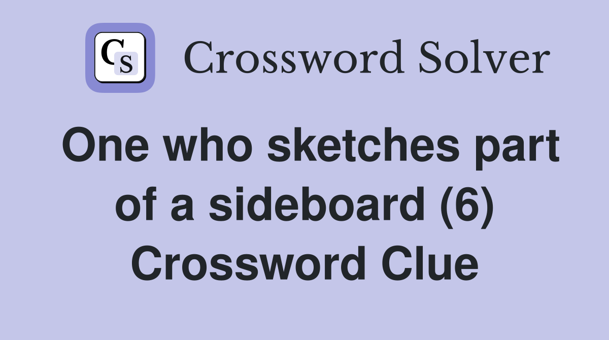 One who sketches part of a sideboard (6) Crossword Clue