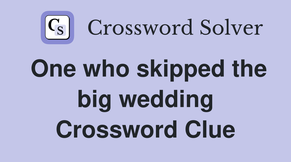 One who skipped the big wedding Crossword Clue