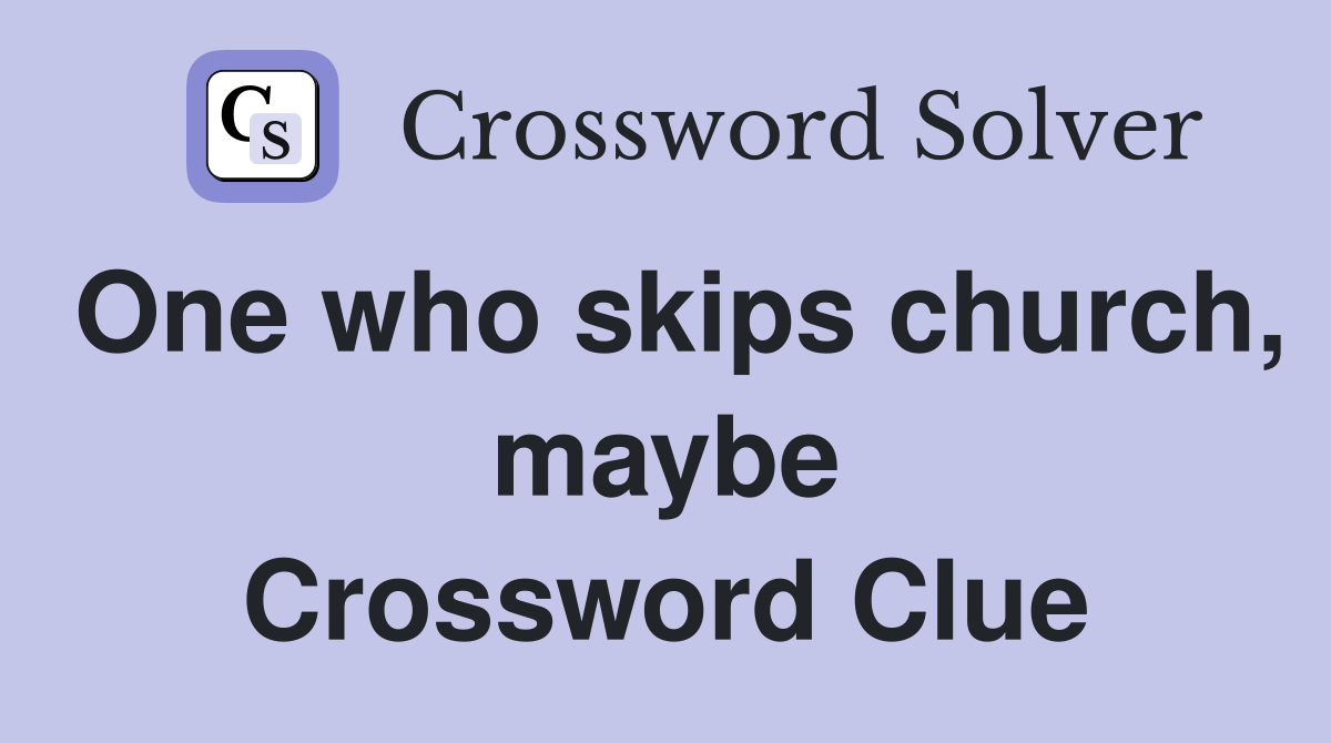 One who skips church, maybe Crossword Clue