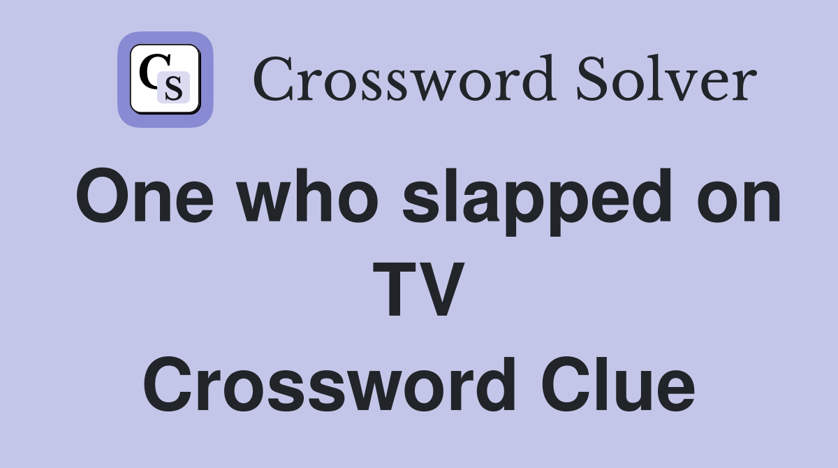 One who slapped on TV Crossword Clue