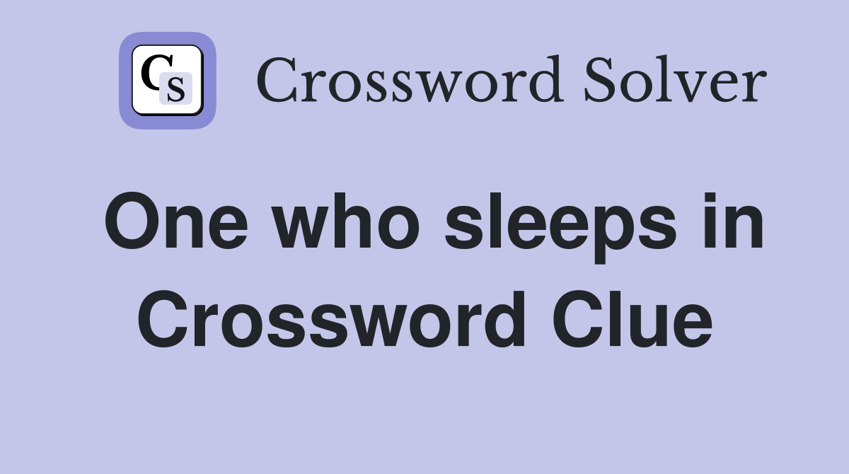 One who sleeps in Crossword Clue