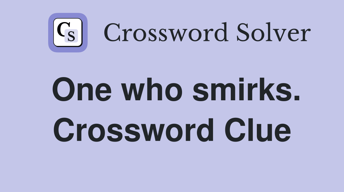 One who smirks. Crossword Clue