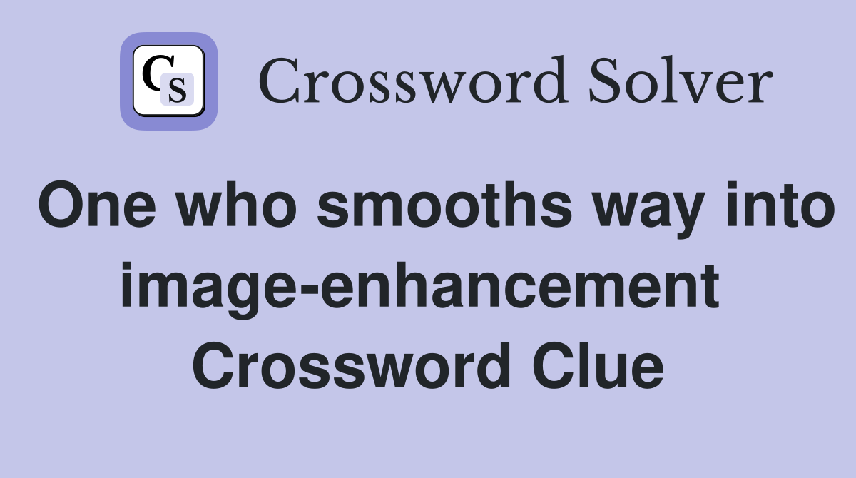 One who smooths way into image-enhancement  Crossword Clue