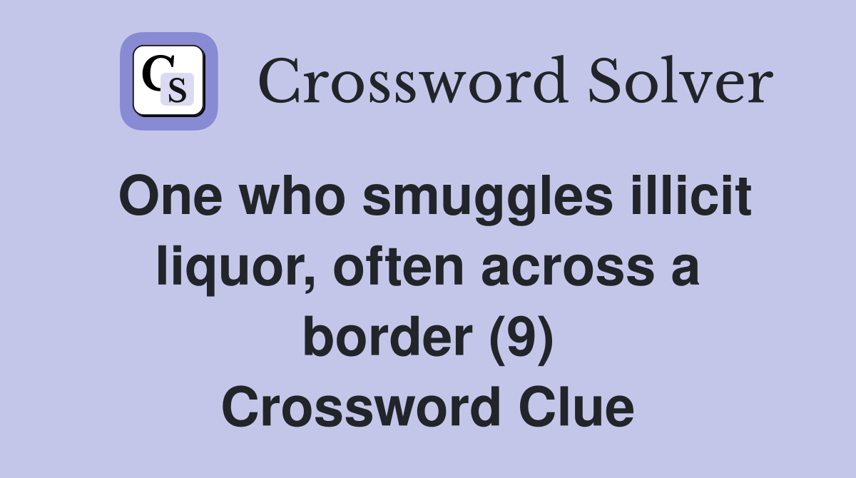 One who smuggles illicit liquor, often across a border (9) Crossword Clue
