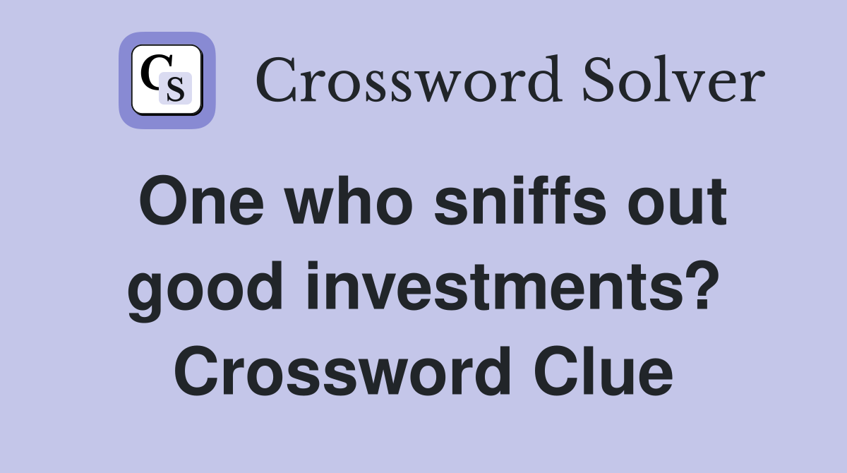 One who sniffs out good investments? Crossword Clue