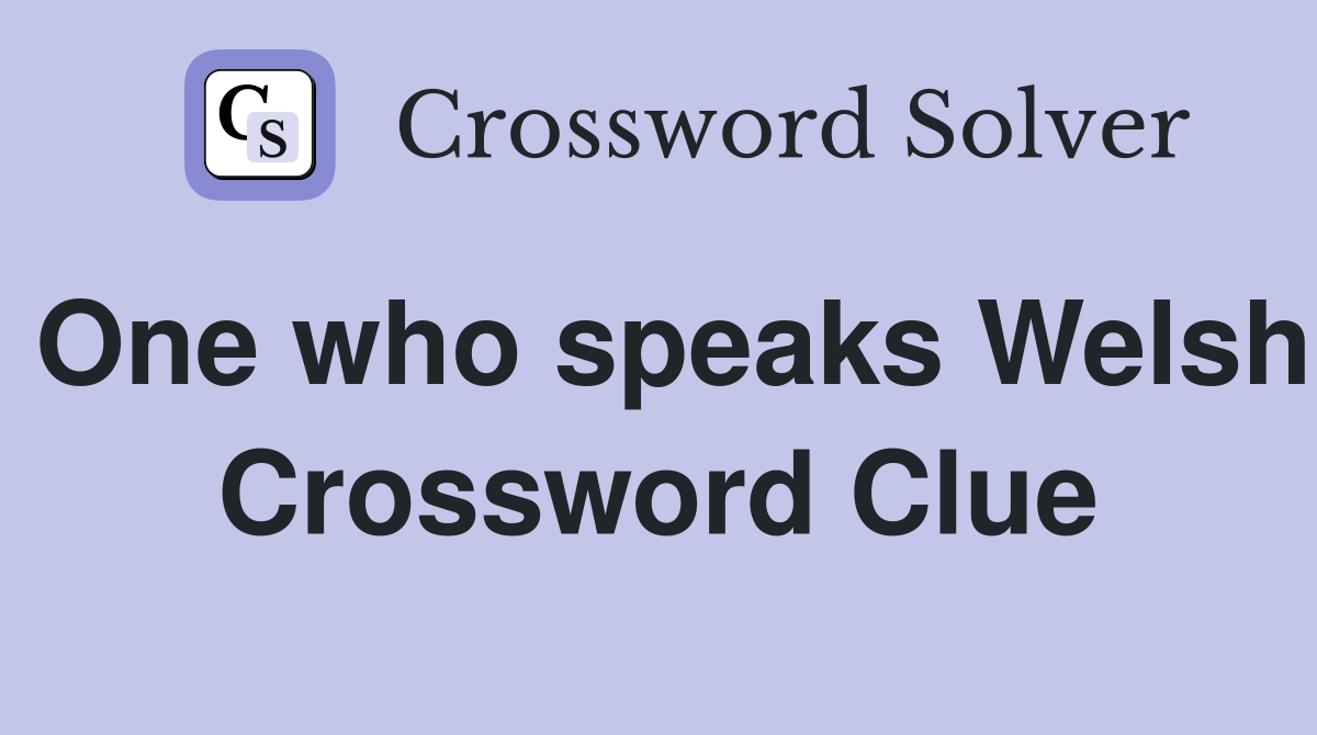 One who speaks Welsh Crossword Clue
