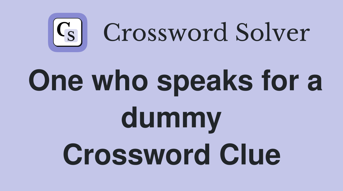 One who speaks for a dummy Crossword Clue