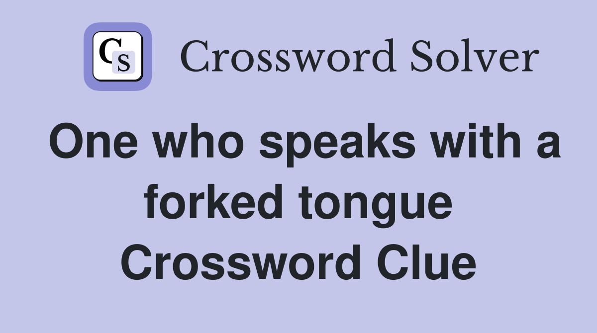 One who speaks with a forked tongue Crossword Clue