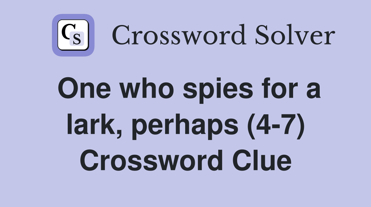 One who spies for a lark, perhaps (4-7) Crossword Clue