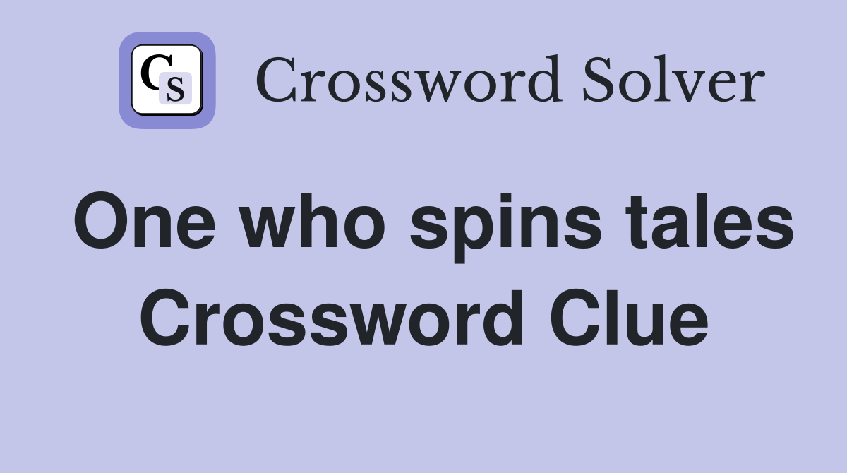 One who spins tales Crossword Clue