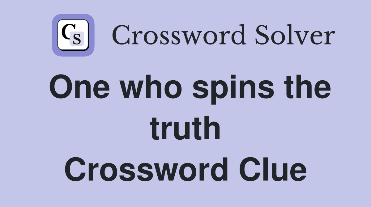 One who spins the truth Crossword Clue