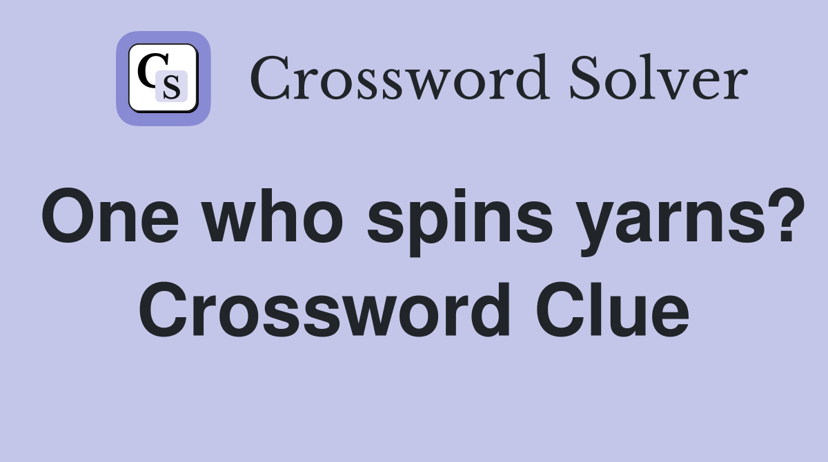 One who spins yarns? Crossword Clue