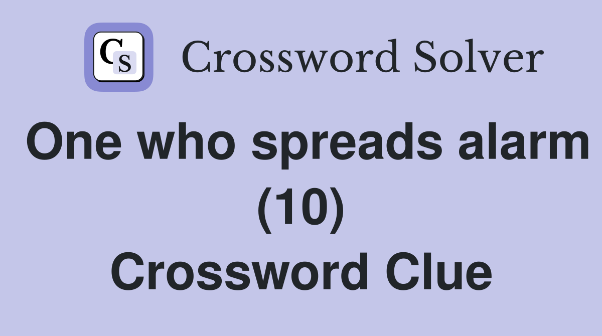 One who spreads alarm (10) Crossword Clue