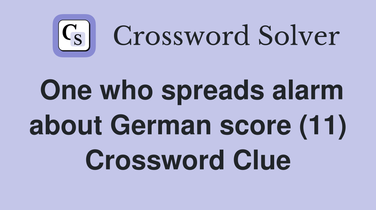 One who spreads alarm about German score (11) Crossword Clue