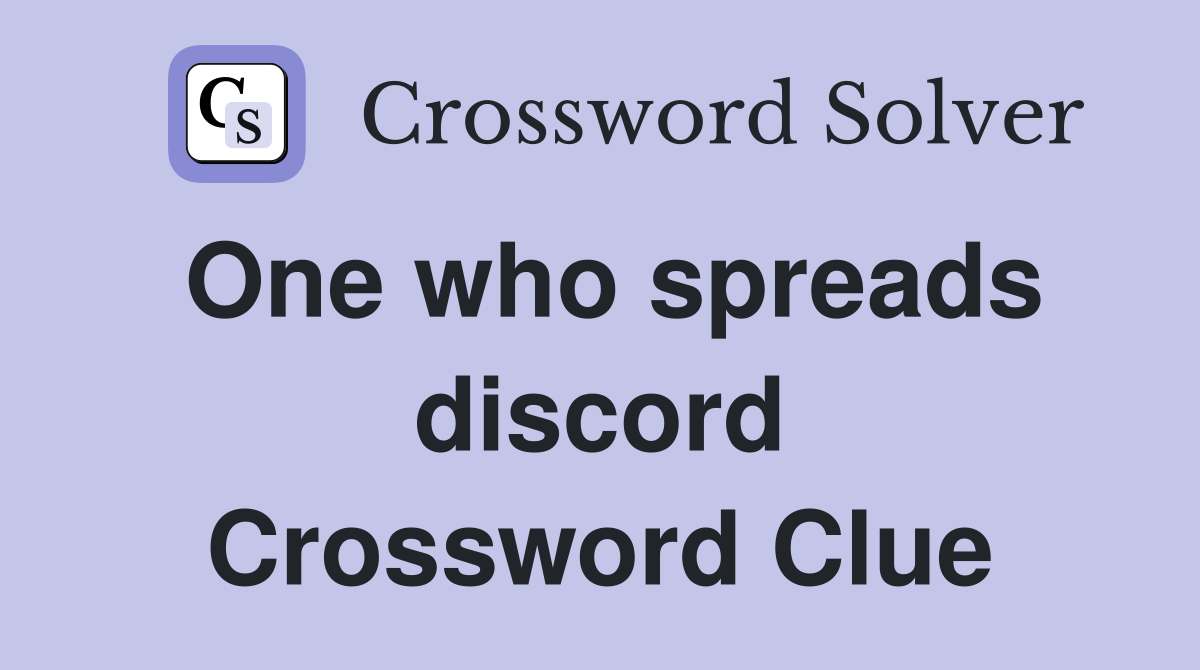 One who spreads discord Crossword Clue